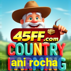ani rocha